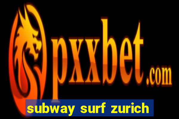 subway surf zurich